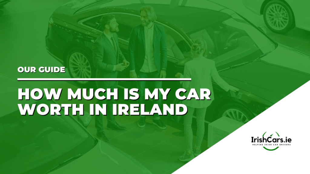 How Much is My Car Worth in Ireland