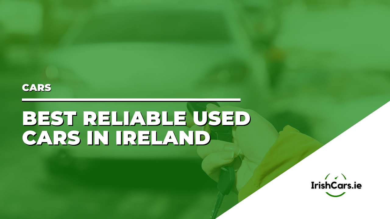 Best Reliable Used Cars Ireland [2024] IrishCars.ie