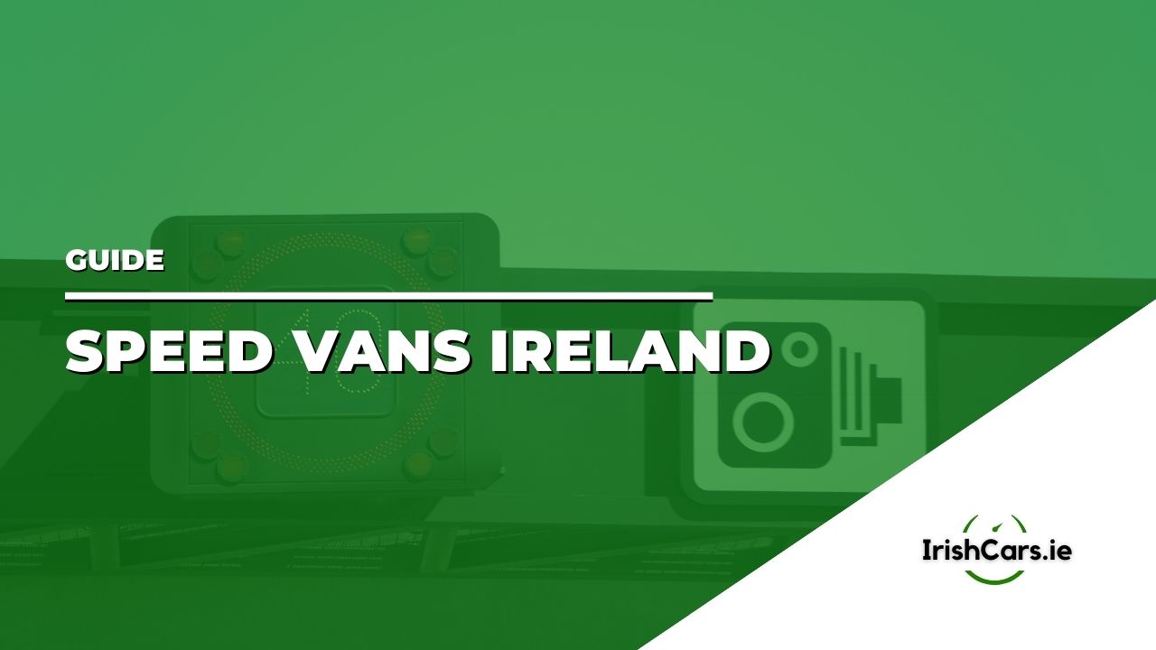 Speed Vans in Ireland: What You Need to Know in 2024